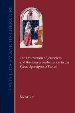 The Destruction of Jerusalem and the Idea of  Redemption in the Syriac Apocalypse of Baruch