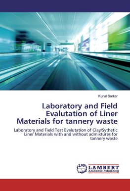 Laboratory and Field Evalutation of Liner Materials for tannery waste