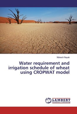 Water requirement and irrigation schedule of wheat using CROPWAT model