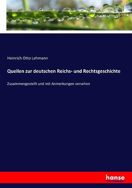 Quellen zur deutschen Reichs- und Rechtsgeschichte