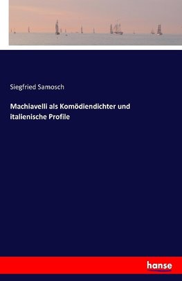 Machiavelli als Komödiendichter und italienische Profile