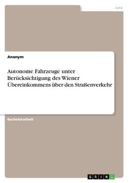 Autonome Fahrzeuge unter Berücksichtigung des Wiener Übereinkommens über den Straßenverkehr