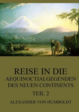 Reise in die Aequinoctialgegenden des neuen Continents, Teil 2