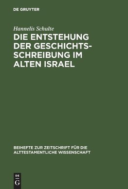 Die Entstehung der Geschichtsschreibung im Alten Israel