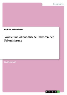 Soziale und ökonomische Faktoren der Urbanisierung