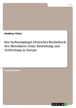 Der Sachsenspiegel. Deutsches Rechtsbuch des Mittelalters. Seine Entstehung und Verbreitung in Europa