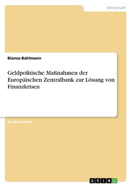 Geldpolitische Maßnahmen der Europäischen Zentralbank zur Lösung von Finanzkrisen