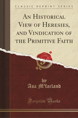 M'Farland, A: Historical View of Heresies, and Vindication o