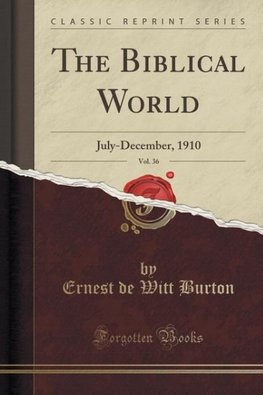 Burton, E: Biblical World, Vol. 36