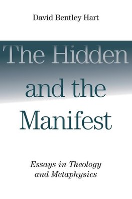 The Hidden and the Manifest: Essays in Theology and Metaphysics