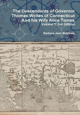 The Descendants of Governor Thomas Welles of Connecticut and his Wife Alice Tomes, Volume 1, 3rd Edition