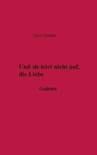 Und sie hörte nicht auf, die Liebe