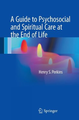 A Guide to Psychosocial and Spiritual Care at the End of Life