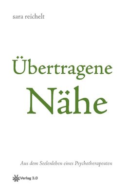 Übertragene Nähe - Aus dem Seelenleben eines Psychotherapeuten