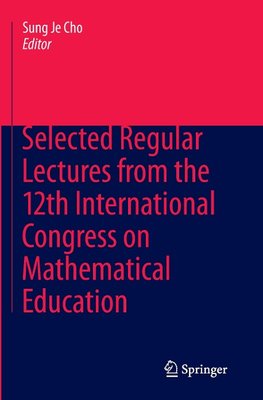 Selected Regular Lectures from the 12th International Congress on Mathematical Education