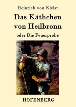 Das Käthchen von Heilbronn oder Die Feuerprobe