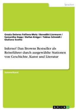 Inferno! Dan Browns Bestseller als Reiseführer durch ausgewählte Stationen von Geschichte, Kunst und Literatur