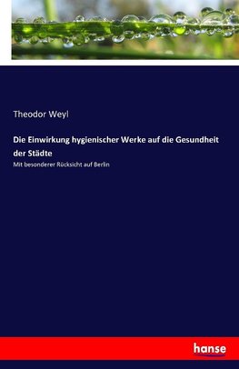 Die Einwirkung hygienischer Werke auf die Gesundheit der Städte