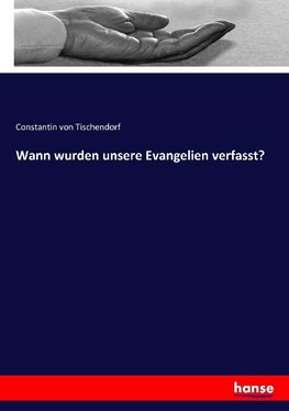 Wann wurden unsere Evangelien verfasst?