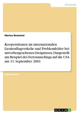 Kooperationen im internationalen Lienienflugverkehr und Problemfelder bei unvorhergesehenen Ereignissen.  Dargestellt am Beispiel des Terroranschlags auf die USA am 11. September 2001