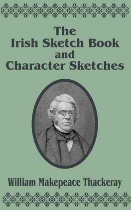 Irish Sketch Book  & Character Sketches, The