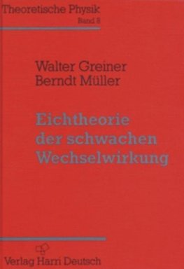 Theoretische Physik 08. Eichtheorie der schwachen Wechselwirkung