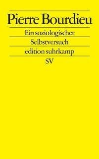 Pierre Bourdieu. Ein soziologischer Selbstversuch