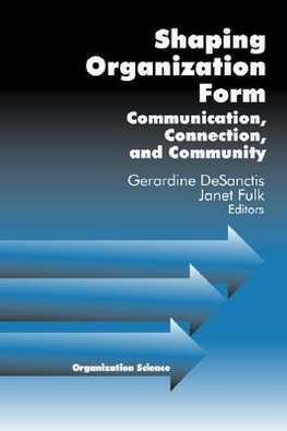 Desanctis, G: Shaping Organization Form