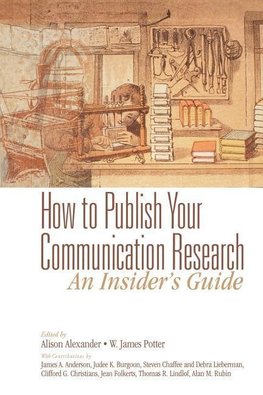 Alexander, A: How to Publish Your Communication Research: An