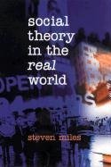 Miles, S: Social Theory in the Real World