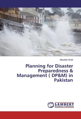 Planning for Disaster Preparedness & Management ( DP&M) in Pakistan