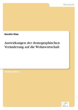 Auswirkungen der demographischen Veränderung auf die Wohnwirtschaft