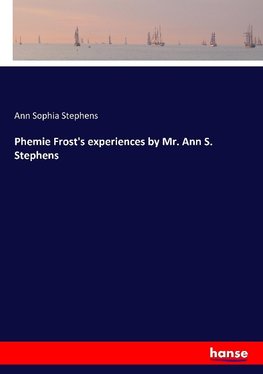 Phemie Frost's experiences by Mr. Ann S. Stephens