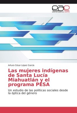 Las mujeres indígenas de Santa Lucía Miahuatlán y el programa PESA