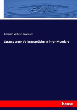 Strassburger Volksgespräche in ihrer Mundart