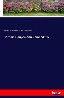 Gerhart Hauptmann - eine Skizze