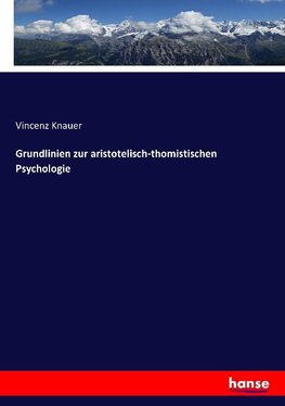 Grundlinien zur aristotelisch-thomistischen Psychologie