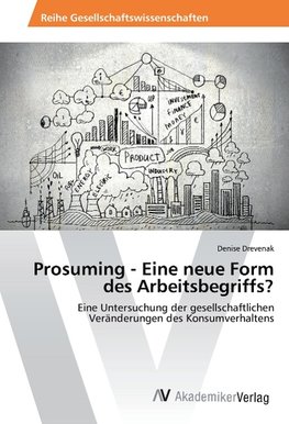 Prosuming - Eine neue Form des Arbeitsbegriffs?