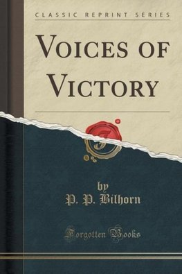 Bilhorn, P: Voices of Victory (Classic Reprint)