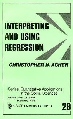 Achen, C: Interpreting and Using Regression