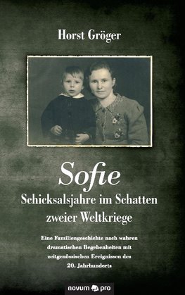 Sofie - Schicksalsjahre im Schatten zweier Weltkriege