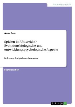 Spielen im Unterricht? Evolutionsbiologische und entwicklungspsychologische Aspekte