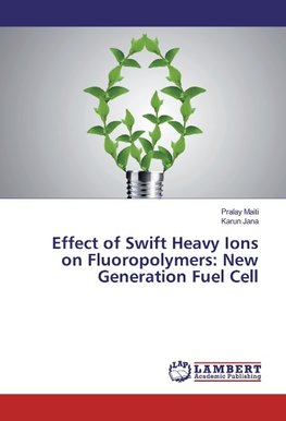 Effect of Swift Heavy Ions on Fluoropolymers: New Generation Fuel Cell