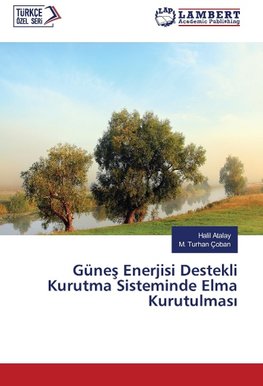 Günes Enerjisi Destekli Kurutma Sisteminde Elma Kurutulmasi