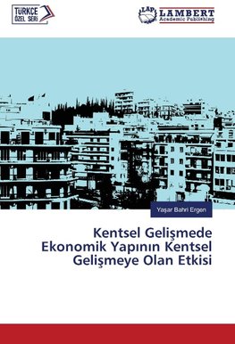 Kentsel Gelismede Ekonomik Yapinin Kentsel Gelismeye Olan Etkisi