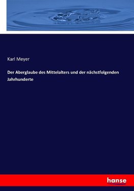 Der Aberglaube des Mittelalters und der nächstfolgenden Jahrhunderte