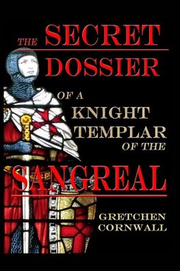 The Secret Dossier of a Knight Templar of the Sangreal