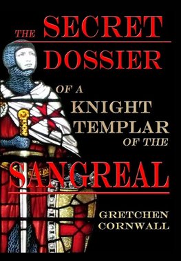 The Secret Dossier of a Knight Templar of the Sangreal