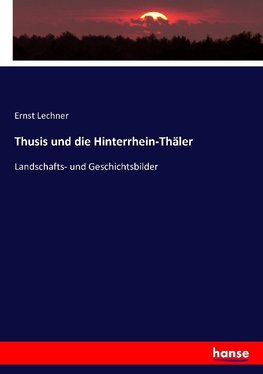 Thusis und die Hinterrhein-Thäler