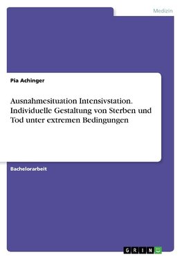 Ausnahmesituation Intensivstation. Individuelle Gestaltung von Sterben und Tod unter extremen Bedingungen